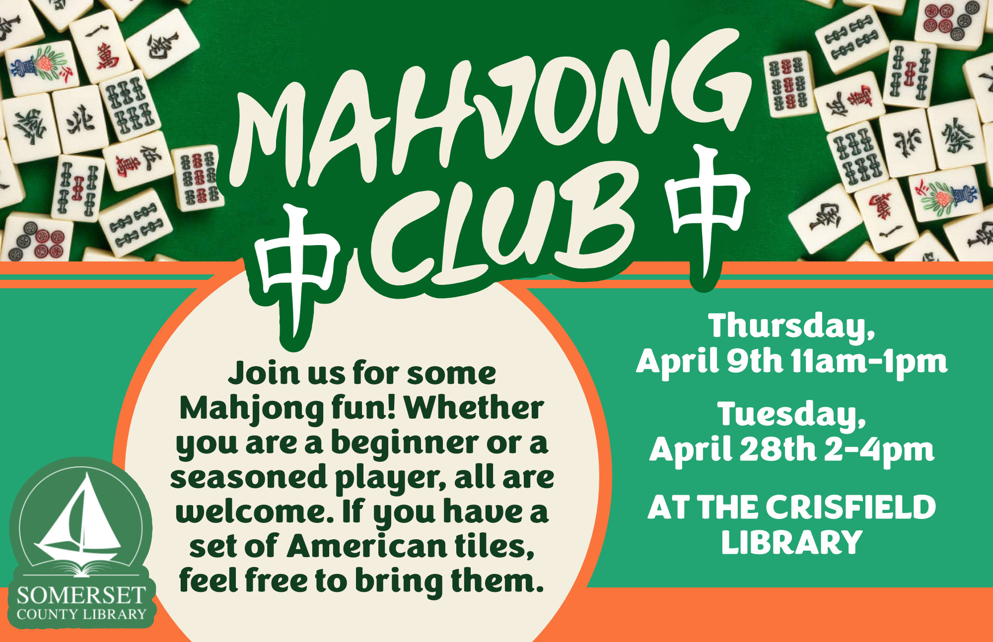 MAHJONG CLUB CRISFIELD Thursday, April 9 2-4pm Join us for some Mahjong fun! Whether you are a beginner or a seasoned player, all are welcome. If you have a set of American tiles, feel free to bring them.