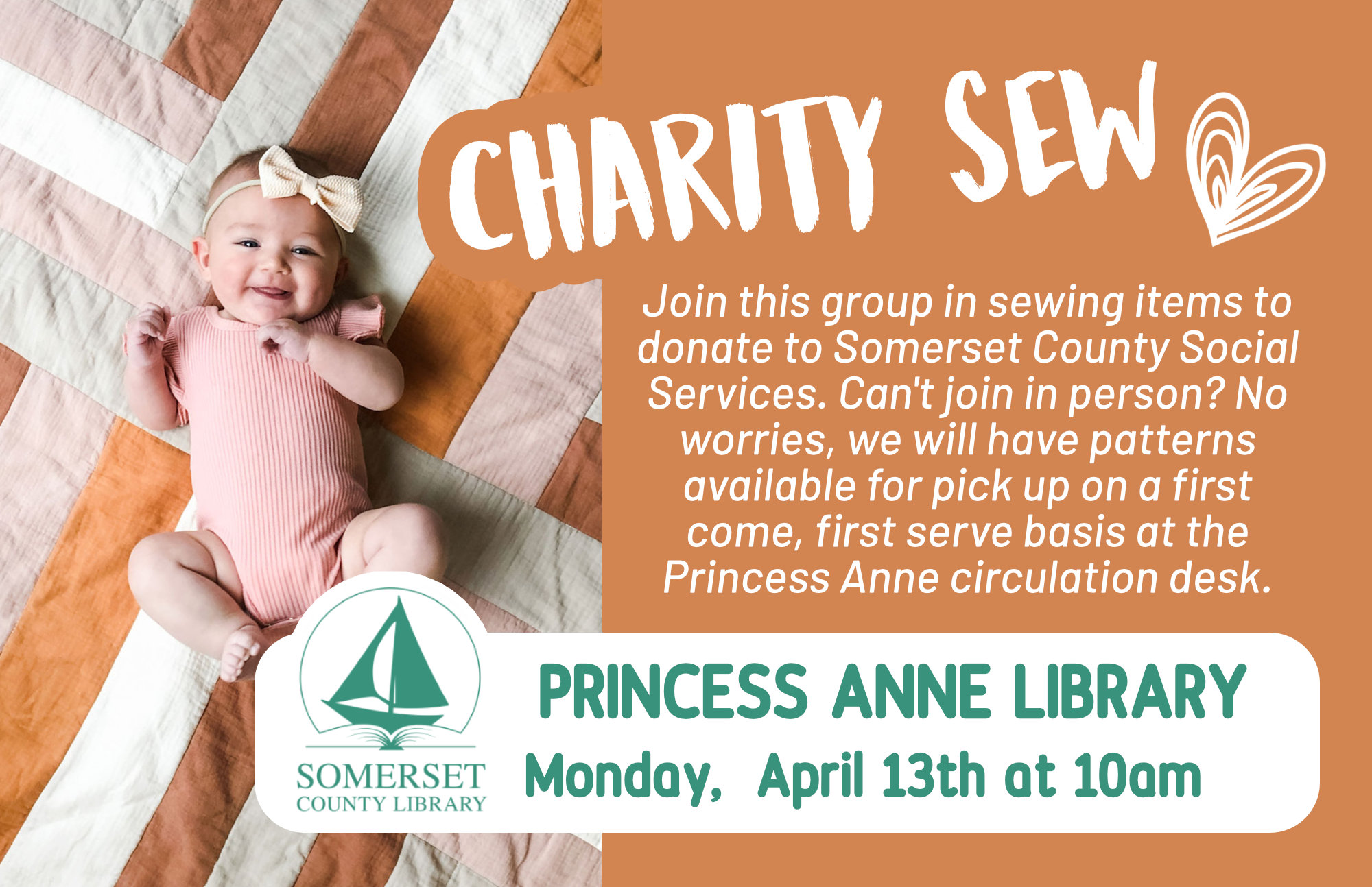 CHARITY SEW PRINCESS ANNE Monday, April 13th at 10am Join this group in sewing items to donate to Somerset County Social Services. Can t join in person? We will have patterns available for pick up on a first come, first serve basis at the Princess Anne circulation desk.