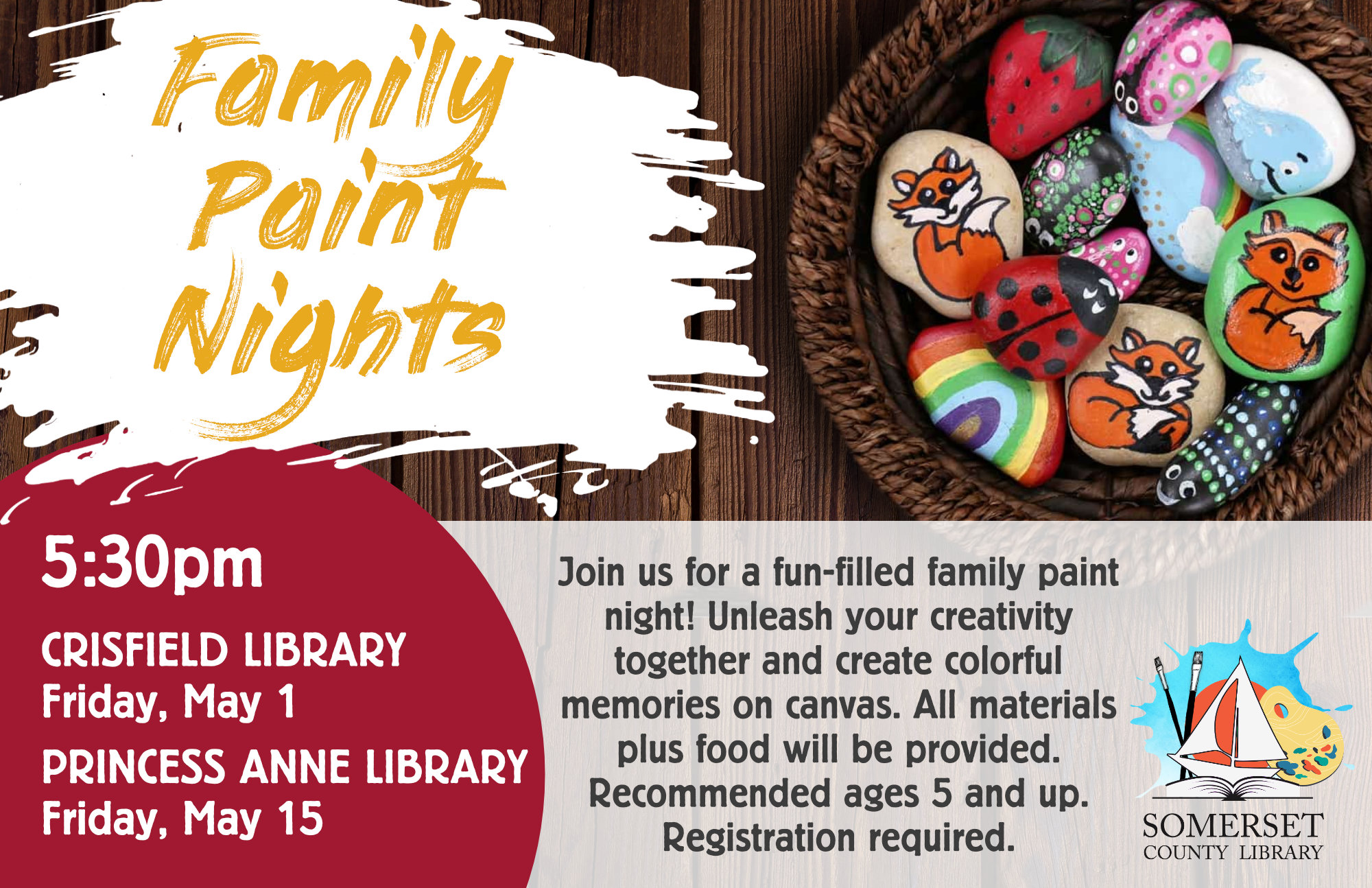 FAMILY PAINT NIGHTS Join us for a fun-filled family paint night! Unleash your creativity together and create colorful memories on canvas. All materials plus food are provided. Recommended ages 5 and up. Registration Required. @ 5:30pm Crisfield: May 1 & June 4 (Thursday) Princess Anne: May 15 & June 18 (Thursday) May: Rock Painting June: Dinosaur Silhouette
