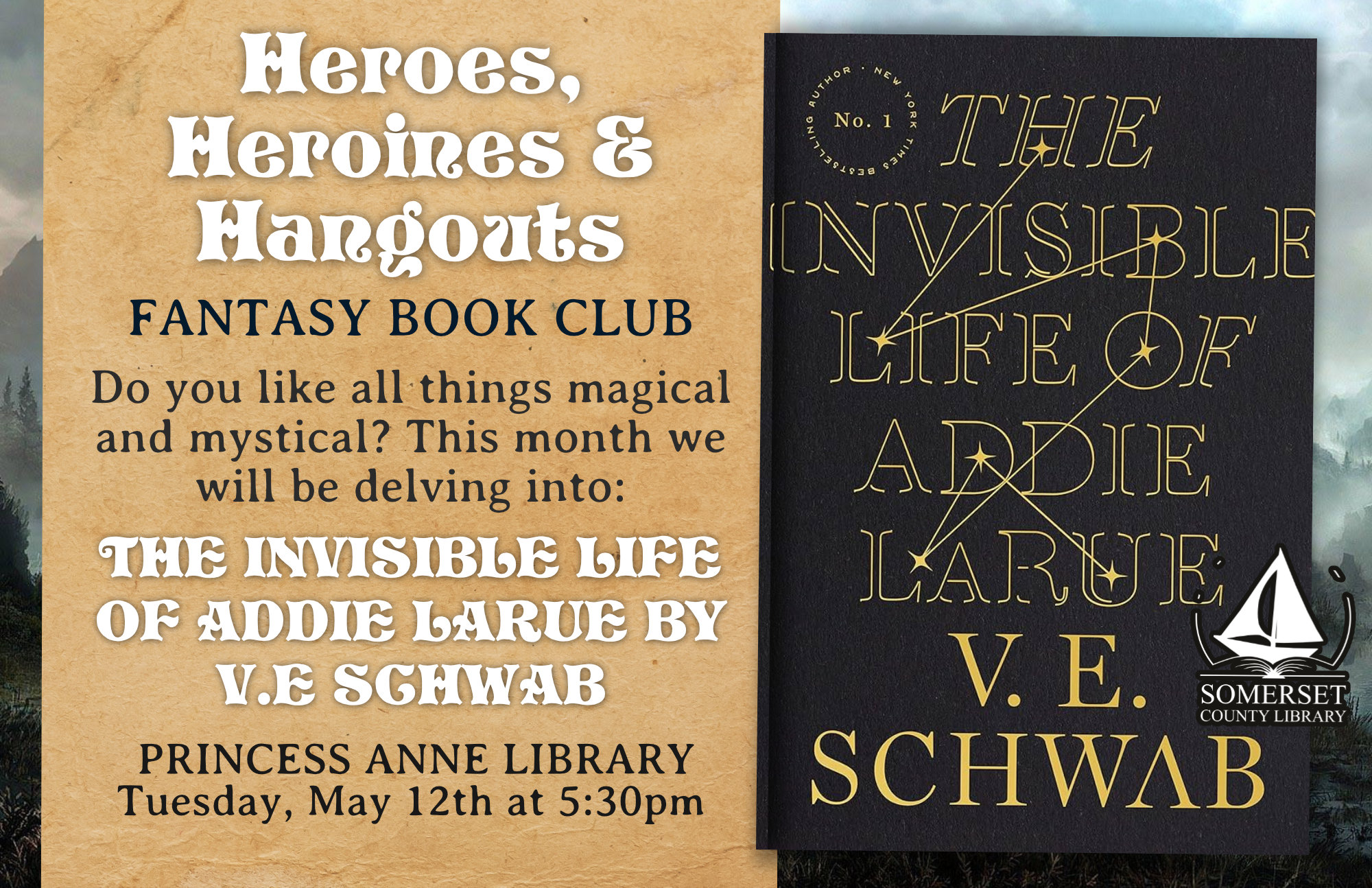 Heroes, Heroines and Hangouts: Fantasy Book Club Princess Anne Tuesday, May12th at 5:30pm Do you like all things magical and mystical? This month we will be delving into The Invisible Life of Addie LaRue by V.E Schwab.