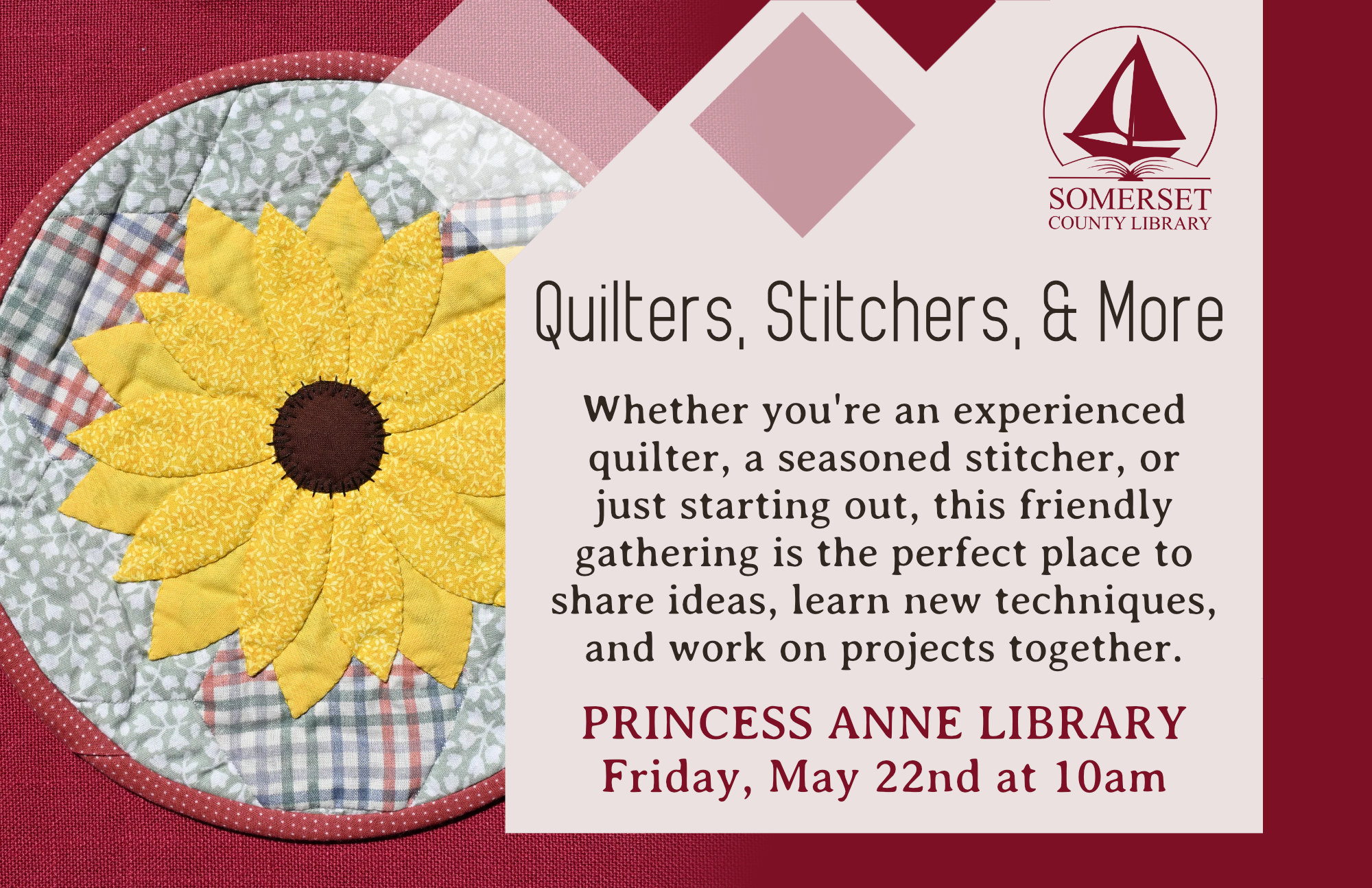 Quilters, Stitchers & More Princess Anne Friday, May 22nd at 10am Whether you re an experienced quilter, a seasoned stitcher, or just starting out, this friendly gathering is the perfect place to share ideas, learn new techniques, and work on projects together.