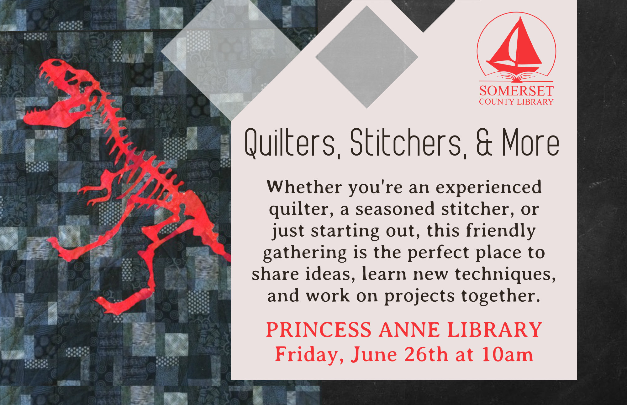 Quilters, Stitchers & More Princess Anne Friday, June 26th at 10am Whether you re an experienced quilter, a seasoned stitcher, or just starting out, this friendly gathering is the perfect place to share ideas, learn new techniques, and work on projects together.