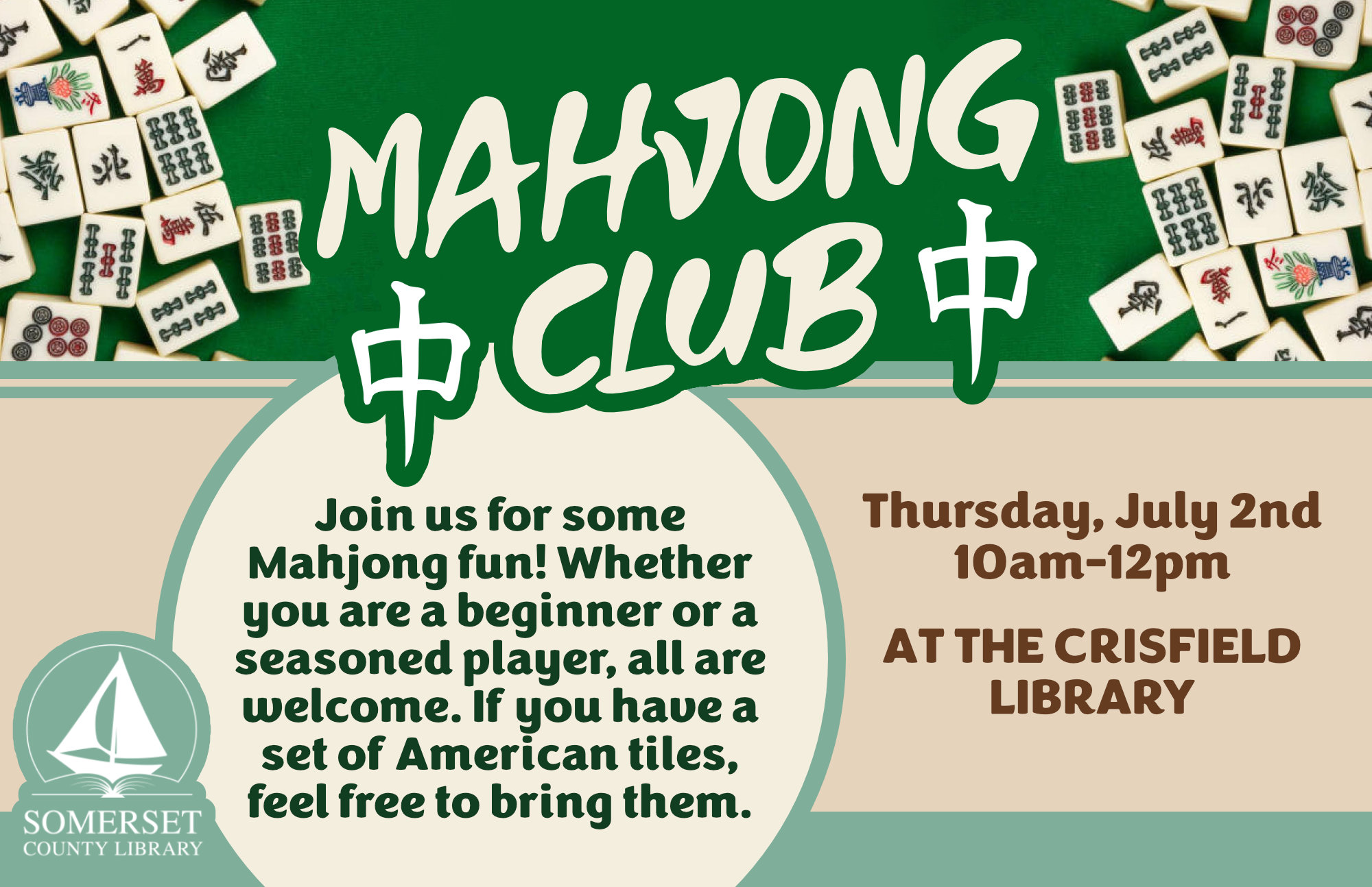 Mahjong Club Crisfield Thursday, July 2nd 10AM-12PM Join us for some Mahjong fun! Whether you are a beginner or a seasoned player, all are welcome. If you have a set of American tiles, feel free to bring them.