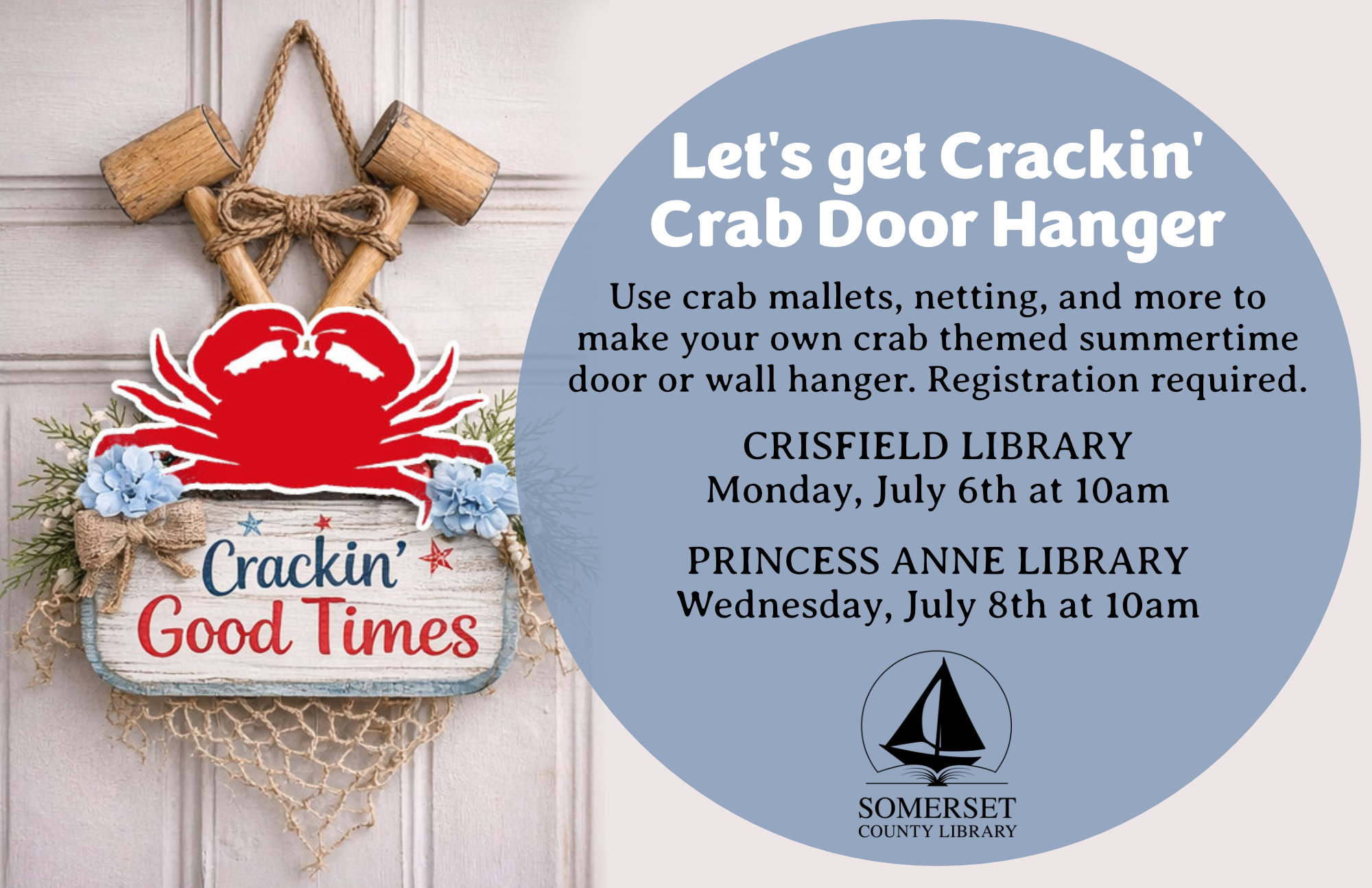 Let s get Crackin Crab Door Hanger Crisfield Monday, July 6th at 10am Princess Anne Wednesday, July 8th at 10am Use crab mallets, netting and more to make your own crab themed summertime door or wall hanger. Registration required.