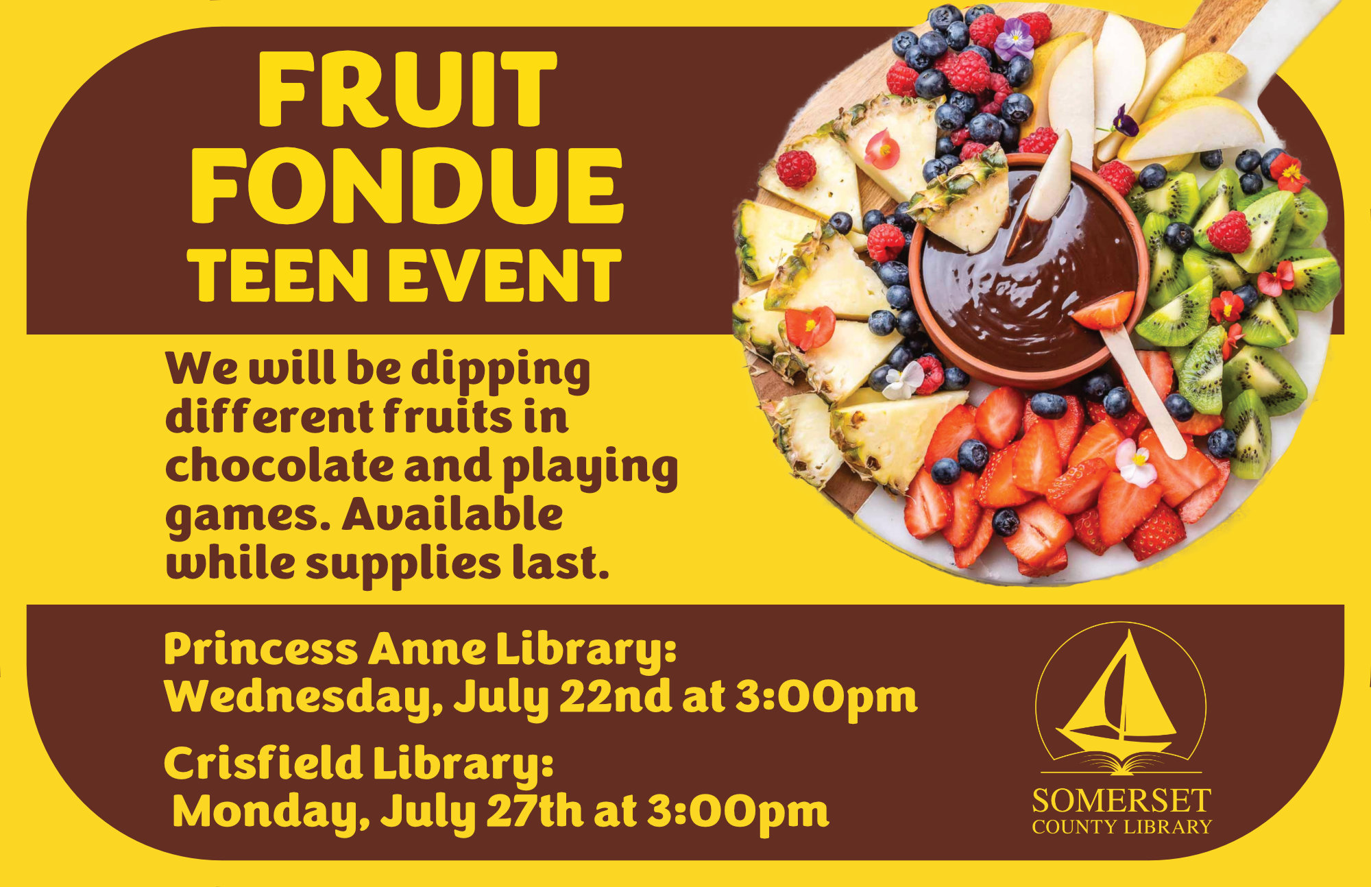 Fruit Fondue Princess Anne: Wednesday, July 22nd at 3pm Crisfield: Tuesday, July 27th at 3pm We will be dipping different fruits in chocolate and playing games. Available while supplies last.