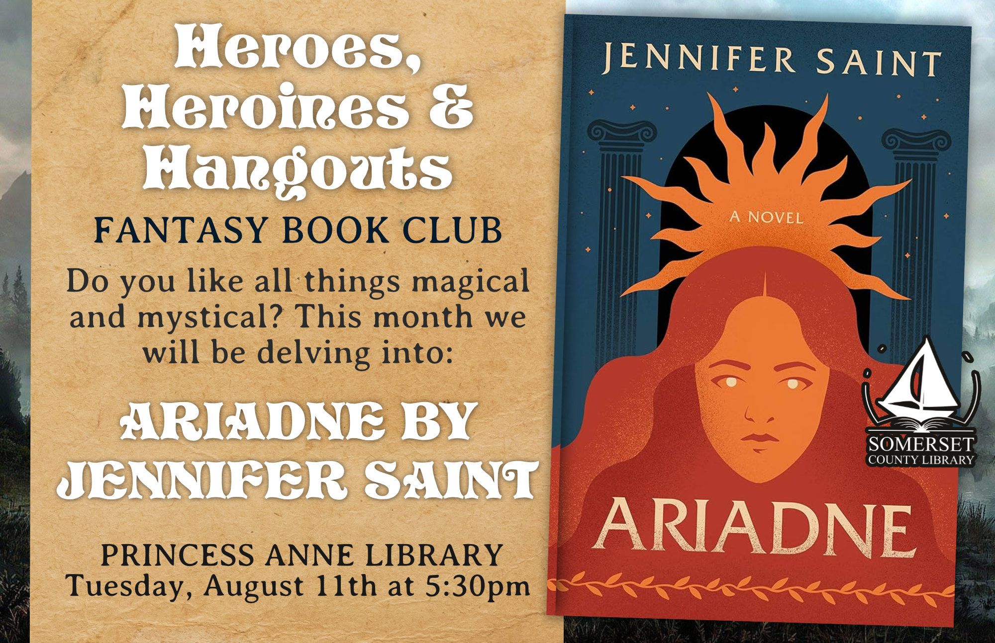 Heroes, Heroines and Hangouts: Fantasy Book Club Princess Anne Tuesday, August 11th at 5:30pm Do you like all things magical and mystical? This month we will be delving into Ariadne by Jennifer Saint.
