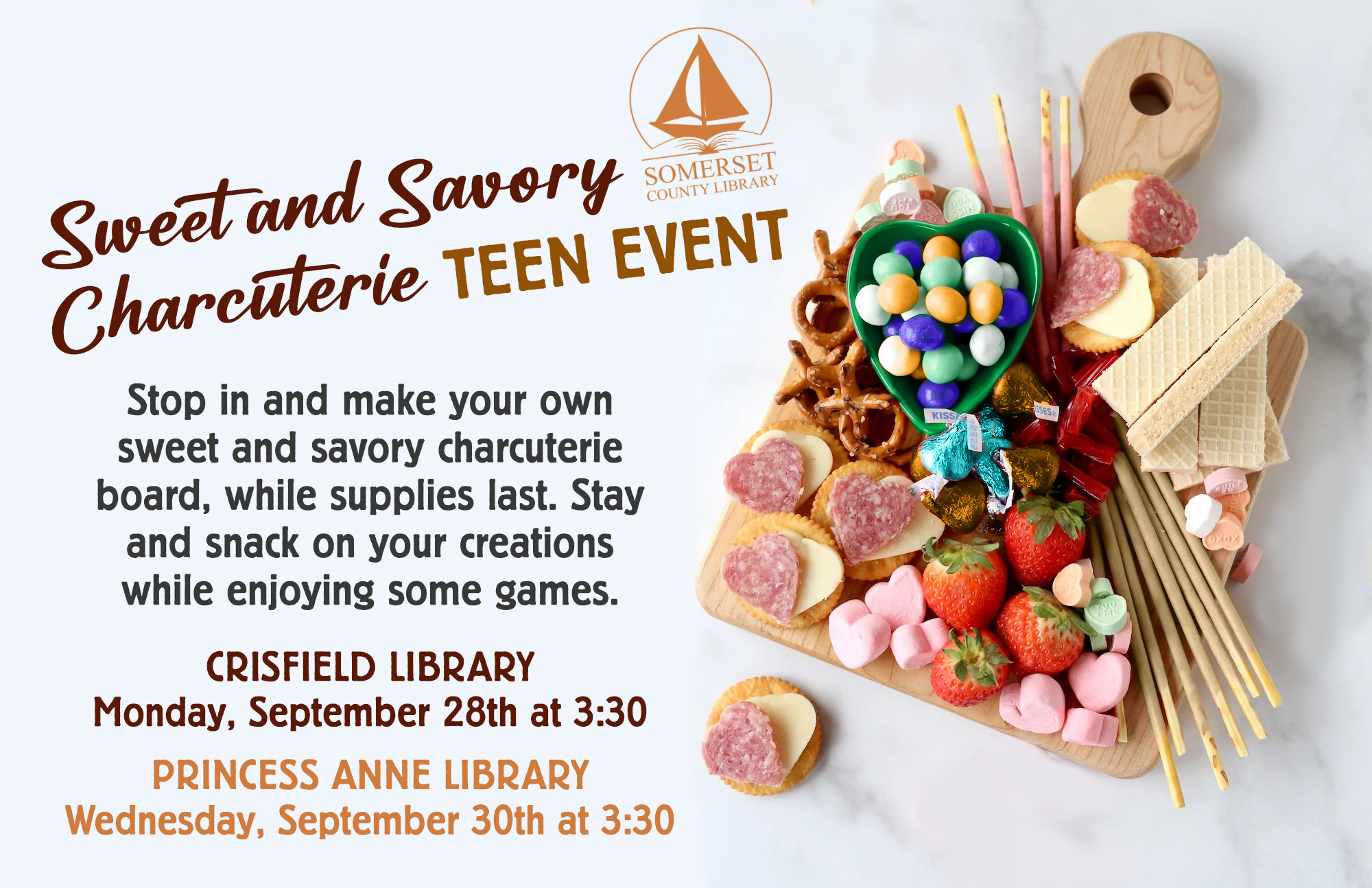 Sweet and Savory Charcuterie Crisfield: Monday, September 28th at Princess Anne: Wednesday, September 30th at Stop in and make your own sweet and savory charcuterie board. Stay and snack on your creations while enjoying some games.