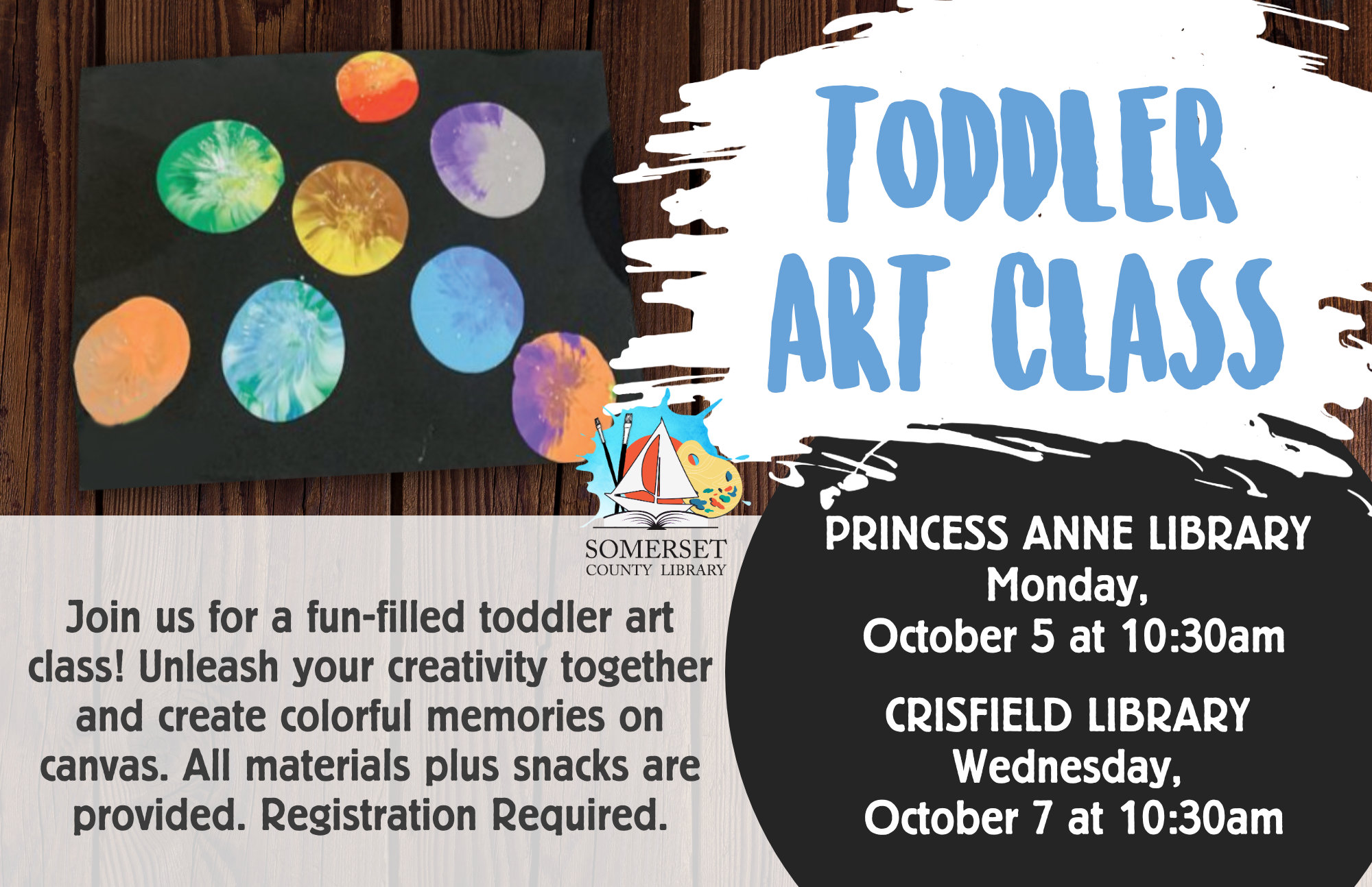 TODDLER ART CLASS Join us for a fun-filled toddler art class! Unleash your creativity together and create colorful memories on canvas. All materials plus snacks are provided. Registration Required. Princess Anne: Mondays, September 14 & October 5 Crisfield: Wednesdays, September 16 & October 7 @ 10:30 September: Sunflower October: Planets