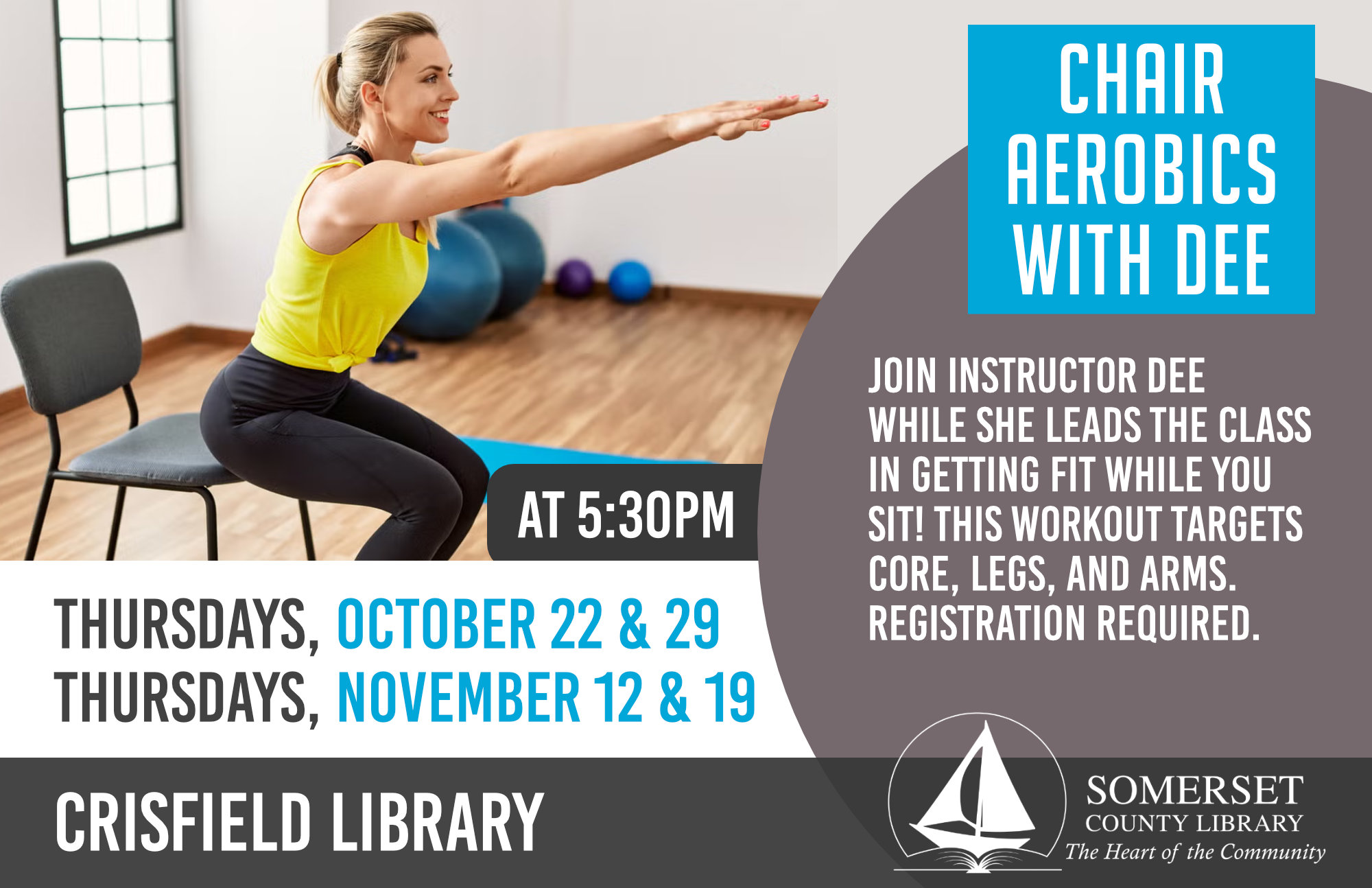 Chair Aerobics with Dee Join instructor Dee while she leads the class in getting fit while you sit! This workout targets core, legs and arms. Registration required.